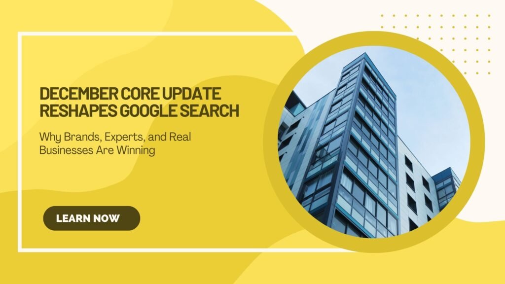 December Core Update Reshapes Google Search Why Brands, Experts, and Real Businesses Are Winning